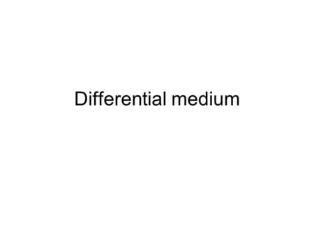 Differential medium. Differential medium helps us to differentiate one group of bacteria from another. Blood agar – differentiate hemolytic bacteria from.