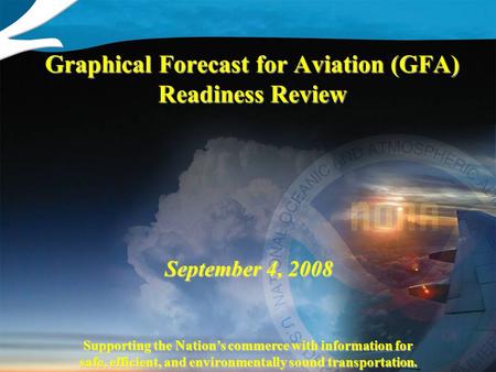 Supporting the Nation’s commerce with information for safe, efficient, and environmentally sound transportation. September 4, 2008 Graphical Forecast for.