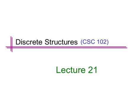 (CSC 102) Lecture 21 Discrete Structures. Previous Lecture Summery  Sum/Difference of Two Functions  Equality of Two Functions  One-to-One Function.
