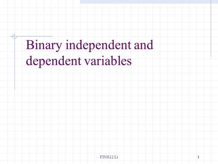 FIN822 Li11 Binary independent and dependent variables.