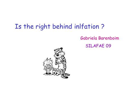 Is the right behind inlfation ? Gabriela Barenboim SILAFAE 09.