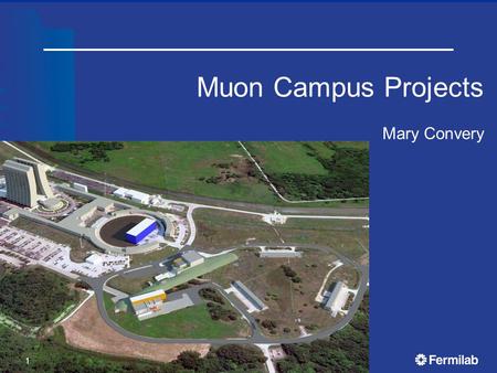 Muon Campus Projects Mary Convery 1. Background on Muon Campus plan Earlier Plan had 5 Common Projects:  MC1 Building (GPP)  MC Beamline Enclosure (GPP)