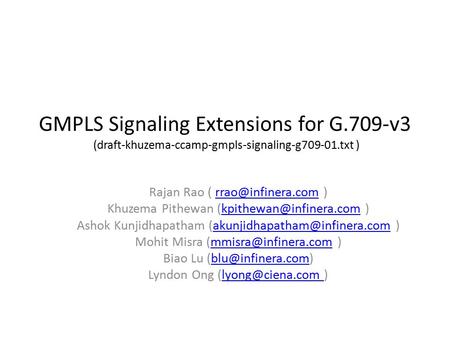 GMPLS Signaling Extensions for G.709-v3 (draft-khuzema-ccamp-gmpls-signaling-g709-01.txt ) Rajan Rao (  Khuzema Pithewan.
