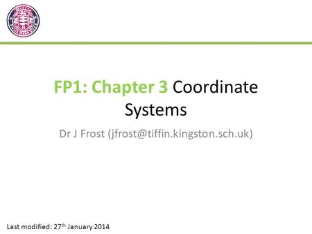 FP1: Chapter 3 Coordinate Systems Dr J Frost Last modified: 27 th January 2014.