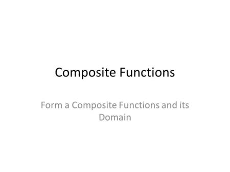Form a Composite Functions and its Domain