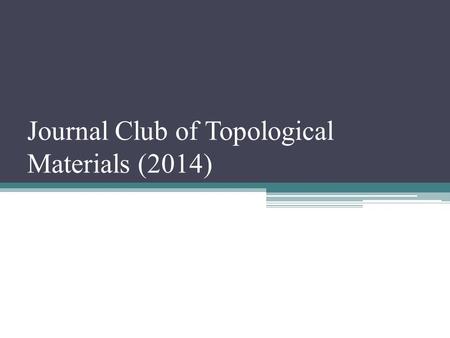 Journal Club of Topological Materials (2014). If you raised your hand you’re in the wrong place!! Show of hands, who here is familiar with the concept.