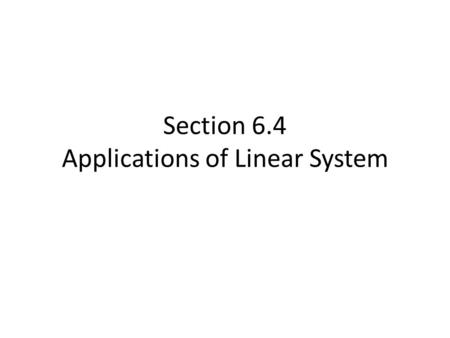 Section 6.4 Applications of Linear System