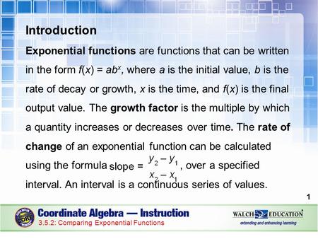 Introduction Exponential functions are functions that can be written in the form f(x) = ab x, where a is the initial value, b is the rate of decay or growth,