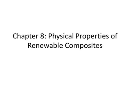 Chapter 8: Physical Properties of Renewable Composites