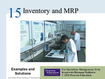 15 – 1 Copyright © 2010 Pearson Education, Inc. Publishing as Prentice Hall. Inventory and MRP 15 For Operations Management, 9e by Krajewski/Ritzman/Malhotra.