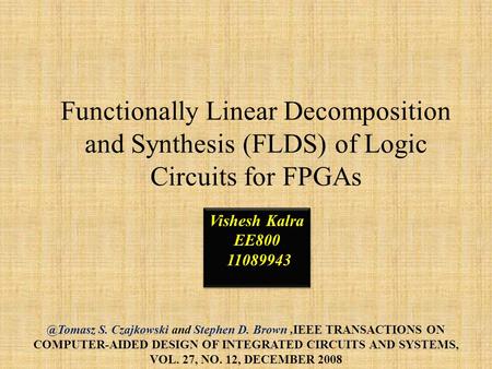 Functionally Linear Decomposition and Synthesis (FLDS) of Logic Circuits for S. Czajkowski and Stephen D. Brown,IEEE TRANSACTIONS ON COMPUTER-AIDED.