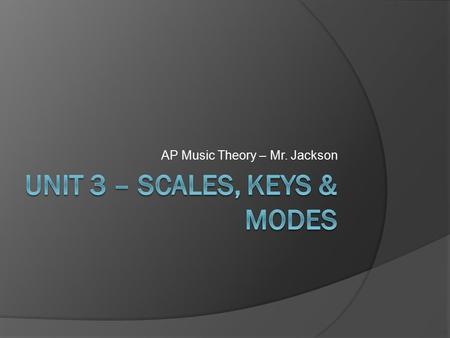 AP Music Theory – Mr. Jackson Scales SCALES are an ordered collection of pitches in whole-and half-step patterns. The word scale comes from the Latin.