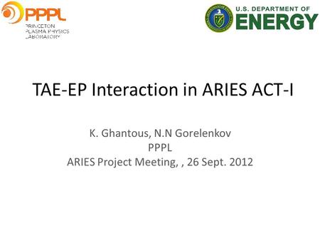 TAE-EP Interaction in ARIES ACT-I K. Ghantous, N.N Gorelenkov PPPL ARIES Project Meeting,, 26 Sept. 2012.
