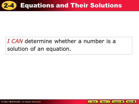 2-4 Equations and Their Solutions I CAN determine whether a number is a solution of an equation.