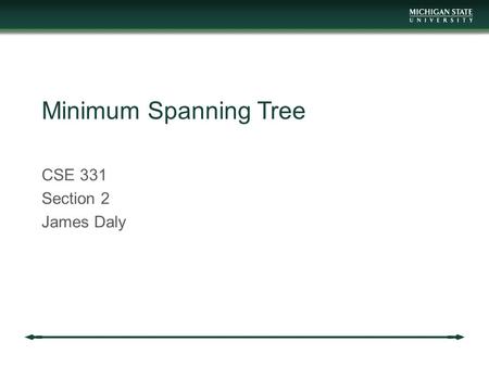 Minimum Spanning Tree CSE 331 Section 2 James Daly.