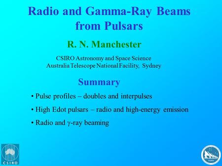 Radio and Gamma-Ray Beams from Pulsars R. N. Manchester CSIRO Astronomy and Space Science Australia Telescope National Facility, Sydney Summary Pulse profiles.