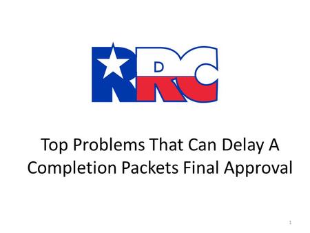 Top Problems That Can Delay A Completion Packets Final Approval 1.
