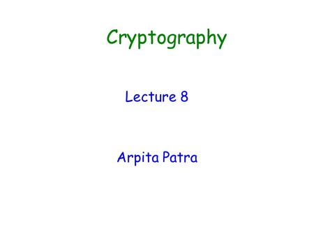 Cryptography Lecture 8 Arpita Patra. Quick Recall and Today’s Roadmap >> Hash Functions- stands in between public and private key world >> Key Agreement.