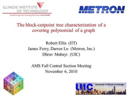 The block-cutpoint tree characterization of a covering polynomial of a graph Robert Ellis (IIT) James Ferry, Darren Lo (Metron, Inc.) Dhruv Mubayi (UIC)