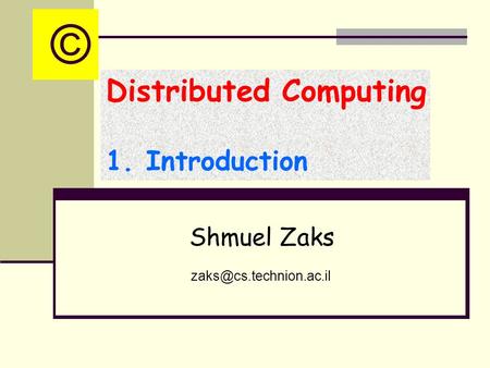 Distributed Computing 1. Introduction Shmuel Zaks ©