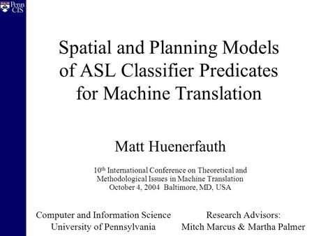 Spatial and Planning Models of ASL Classifier Predicates for Machine Translation Matt Huenerfauth 10 th International Conference on Theoretical and Methodological.