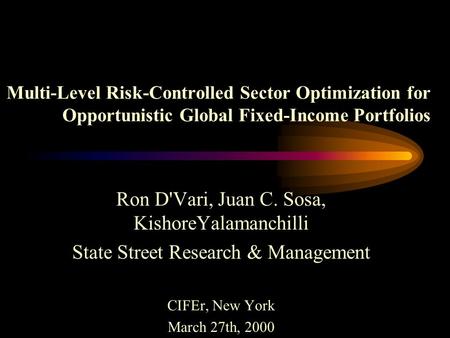 Multi-Level Risk-Controlled Sector Optimization for Opportunistic Global Fixed-Income Portfolios Ron D'Vari, Juan C. Sosa, KishoreYalamanchilli State.