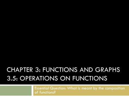 Chapter 3: Functions and Graphs 3.5: Operations on Functions