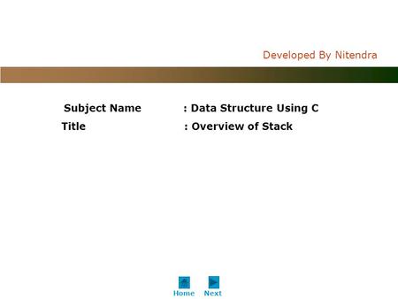 C o n f i d e n t i a l Developed By Nitendra NextHome Subject Name: Data Structure Using C Title : Overview of Stack.