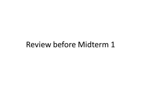 Review before Midterm 1. Announcements Bring calculator, pencil, eraser (these cannot be shared) No open cell phones allowed. Last names Akcay-Kelder.