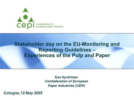 Stakeholder day on the EU-Monitoring and Reporting Guidelines – Experiences of the Pulp and Paper Esa Hyvärinen Confederation of European Paper Industries.