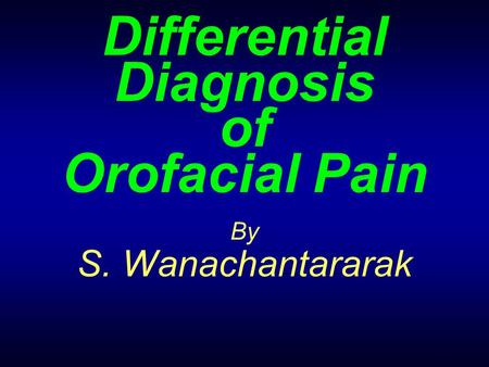 1 Differential Diagnosis of Orofacial Pain By S. Wanachantararak.