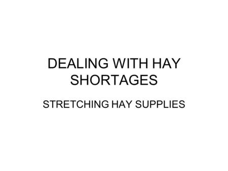 DEALING WITH HAY SHORTAGES STRETCHING HAY SUPPLIES.