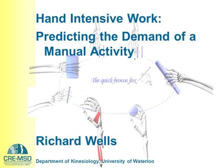 Hand Intensive Work: Predicting the Demand of a Manual Activity Richard Wells Department of Kinesiology, University of Waterloo.