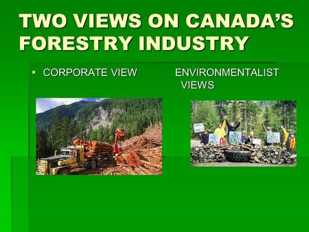 TWO VIEWS ON CANADA’S FORESTRY INDUSTRY