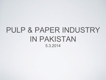 PULP & PAPER INDUSTRY IN PAKISTAN