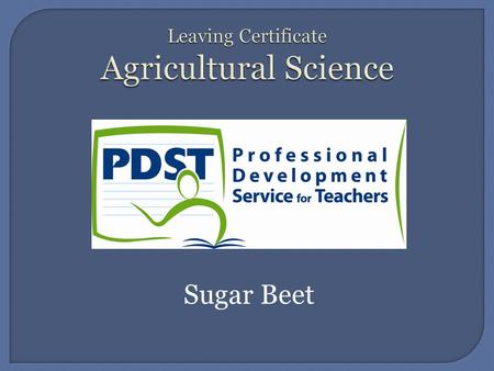 Sugar Beet.  Family  By Products  Soils and Climate  Place in rotation  Varieties.  Seed Bed Preparation  Sowing  Fertiliser  Pest, Disease and.