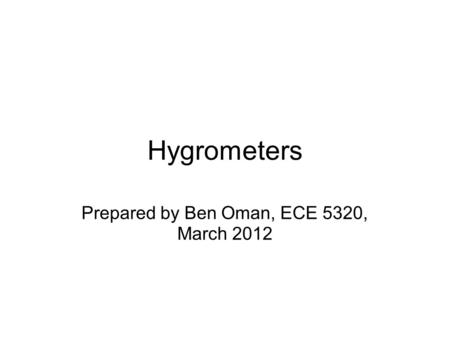 Hygrometers Prepared by Ben Oman, ECE 5320, March 2012.