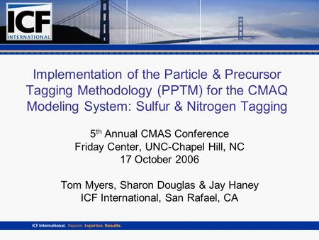 Implementation of the Particle & Precursor Tagging Methodology (PPTM) for the CMAQ Modeling System: Sulfur & Nitrogen Tagging 5 th Annual CMAS Conference.
