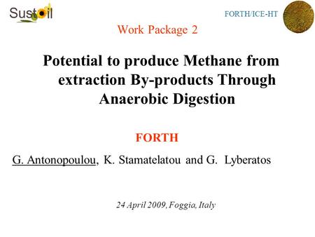 FORTH/ICE-HT Work Package 2 Potential to produce Methane from extraction By-products Through Anaerobic Digestion FORTH G. Antonopoulou, K. Stamatelatou.