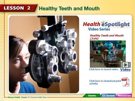 Healthy Teeth and Mouth (3:04) Click here to launch video Click here to download print activity.
