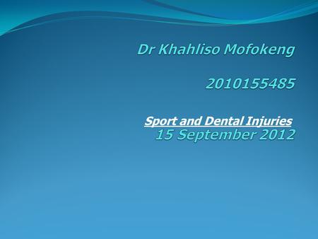Sport and Dental Injuries. History Mr B.S. is a 25 year old male soccer player. He sustained oral injuries involving teeth while playing a tournament.