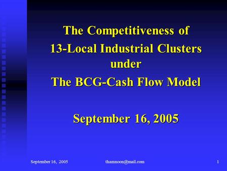 September 16, The Competitiveness of 13-Local Industrial Clusters under The BCG-Cash Flow Model September 16, 2005.