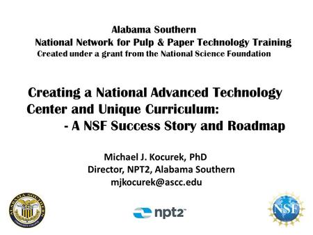 Alabama Southern National Network for Pulp & Paper Technology Training Created under a grant from the National Science Foundation Creating a National Advanced.