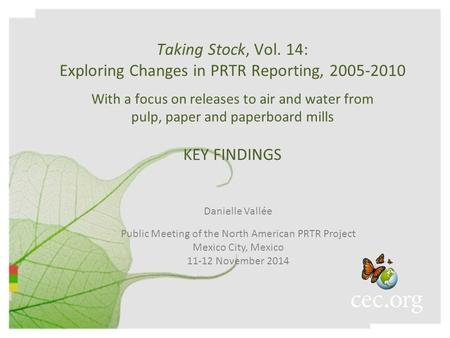 Taking Stock, Vol. 14: Exploring Changes in PRTR Reporting, 2005-2010 With a focus on releases to air and water from pulp, paper and paperboard mills KEY.