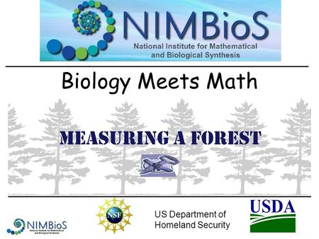 Biology Meets Math US Department of Homeland Security Measuring a Forest.
