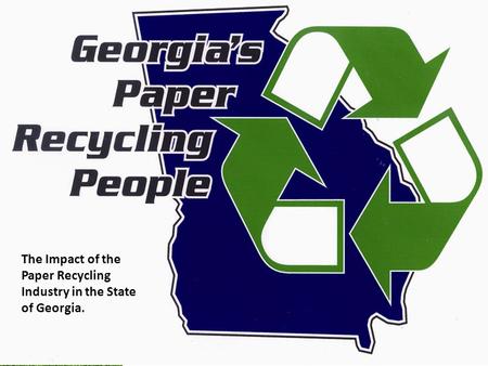 The Impact of the Paper Recycling Industry in the State of Georgia.