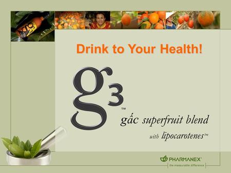 G ấ c superfruit blend with lipocarotenes tm Drink to Your Health!