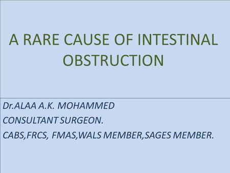 A RARE CAUSE OF INTESTINAL OBSTRUCTION