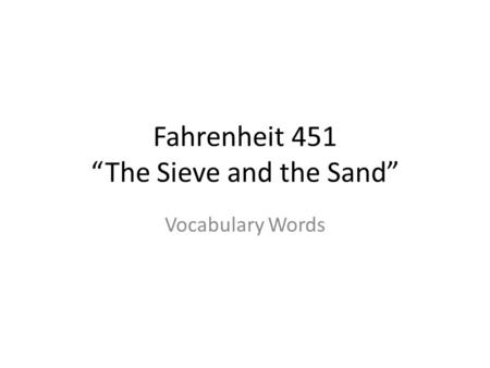 Fahrenheit 451 “The Sieve and the Sand”