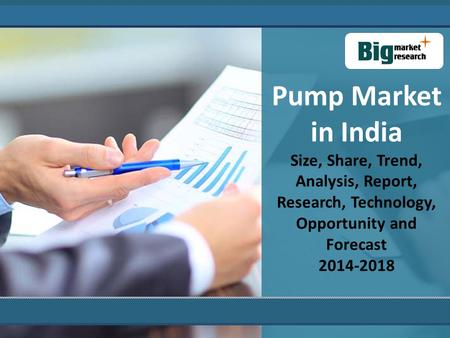 Pump Market in India Size, Share, Trend, Analysis, Report, Research, Technology, Opportunity and Forecast 2014-2018.